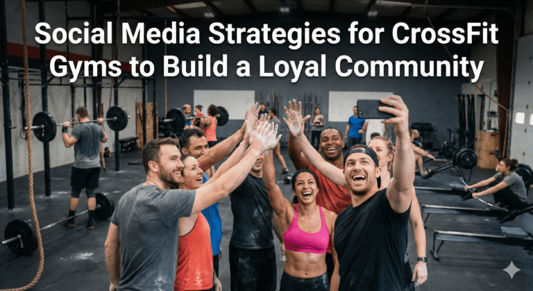Social Media Strategies for CrossFit Gyms to Build a Loyal Community
